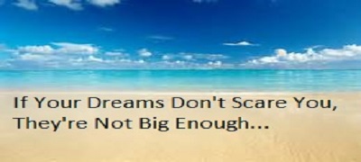 if your dreams dont scare you theyre not big enough